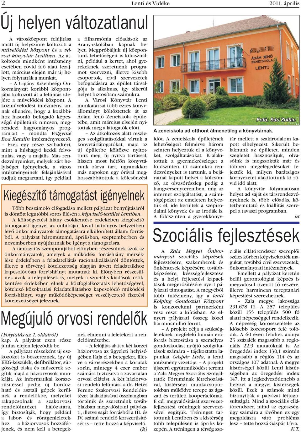 A Cigány Kisebbségi Önkormányzat korábbi központjába költözött át a felújítás idejére a mûvelõdési központ.