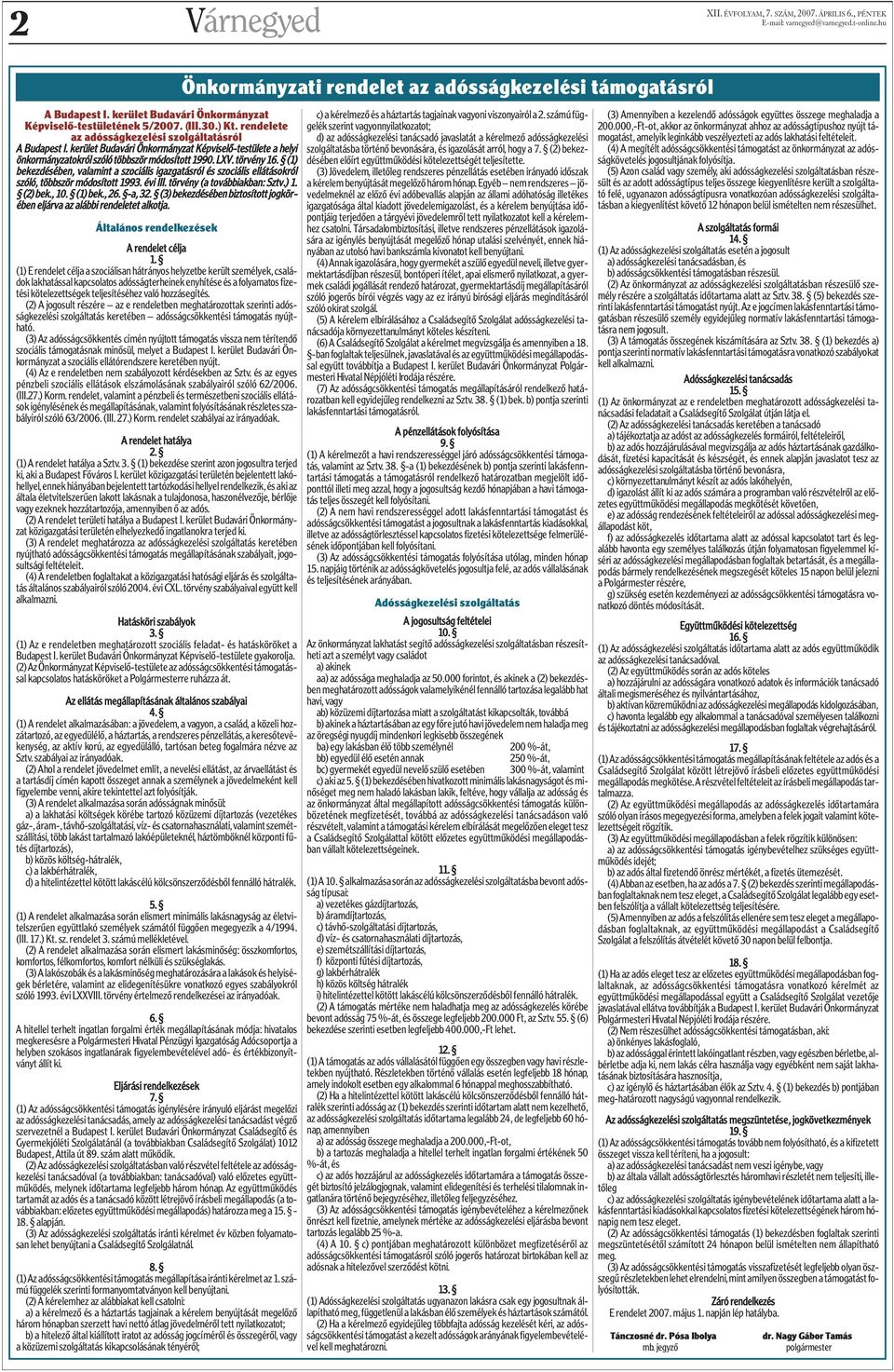 (1) bekezdésében, valamint a szociális igazgatásról és szociális ellátásokról szóló, többször módosított 1993. évi III. törvény (a továbbiakban: Sztv.) 1. (2) bek., 10. (1) bek., 26. -a, 32.