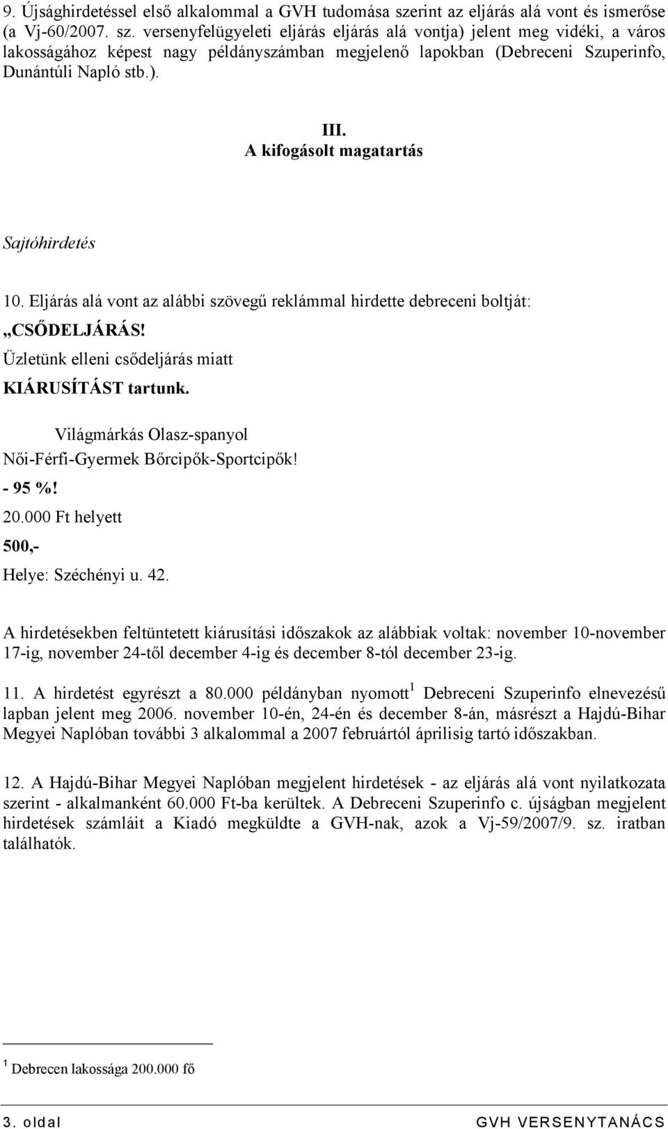 versenyfelügyeleti eljárás eljárás alá vontja) jelent meg vidéki, a város lakosságához képest nagy példányszámban megjelenő lapokban (Debreceni Szuperinfo, Dunántúli Napló stb.). III.