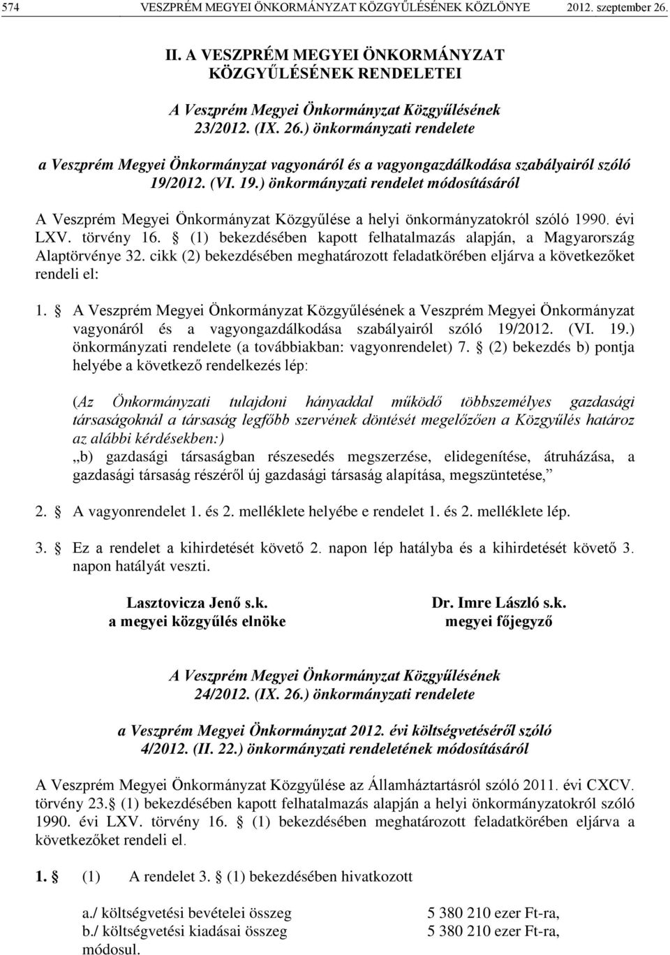 (1) bekezdésében kapott felhatalmazás alapján, a Magyarország Alaptörvénye 32. cikk (2) bekezdésében meghatározott feladatkörében eljárva a következőket rendeli el: 1.