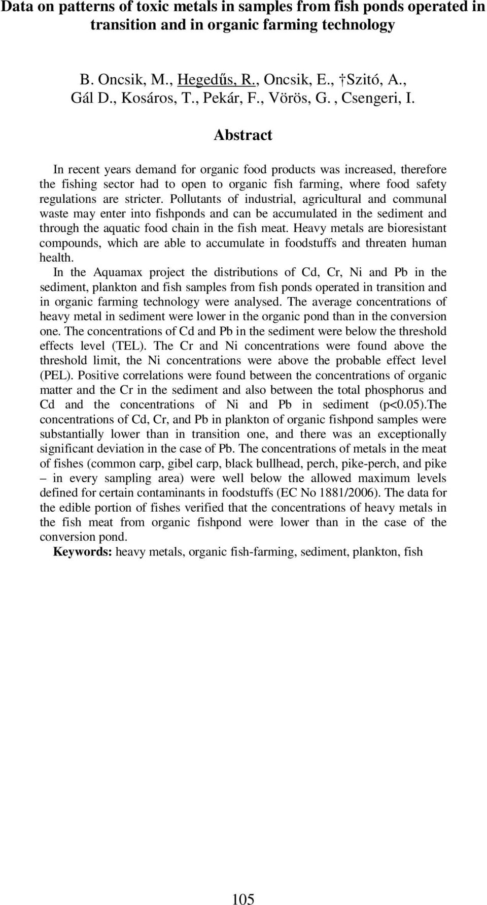 Abstract In recent years demand for organic food products was increased, therefore the fishing sector had to open to organic fish farming, where food safety regulations are stricter.