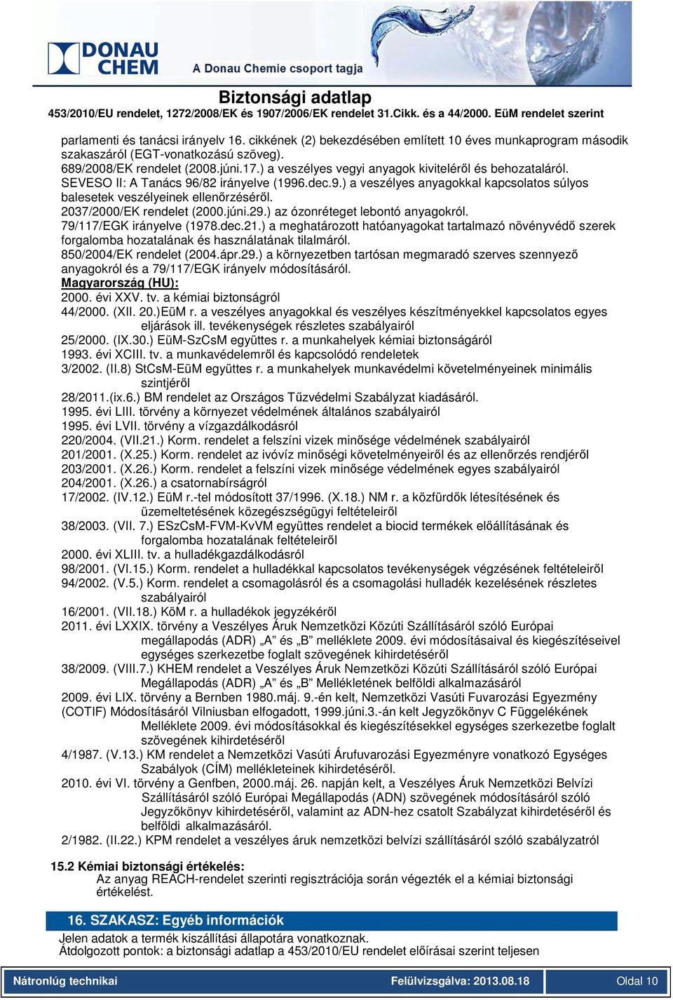 2037/2000/EK rendelet (2000.júni.29.) az ózonréteget lebontó anyagokról. 79/117/EGK irányelve (1978.dec.21.