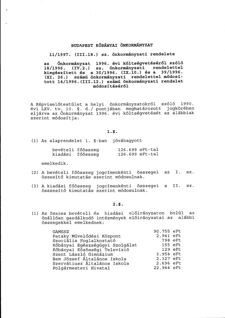 évi LXV. tv. 10.. d./ pontjában meghatározott jogkörében eljárva az Önkormányzat 1996. évi költségvetését az alábbiak szerint módosítja: 1.. (l) Az alaprendelet l.