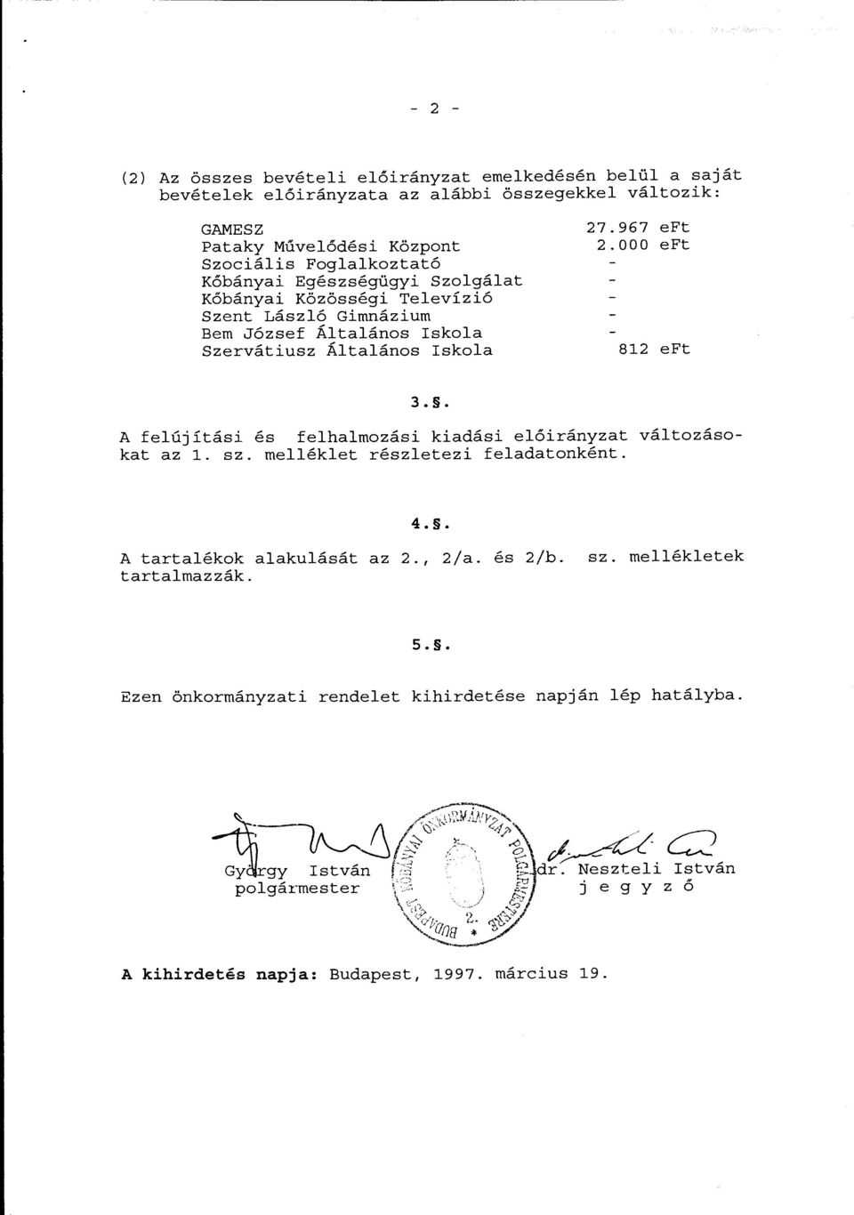 Iskola 27.967 eft 2.000 eft 812 eft 3.. A felújítási és felhalmozási kiadási előirányzat változásokat az l. sz. melléklet részletezi feladatonként. 4.