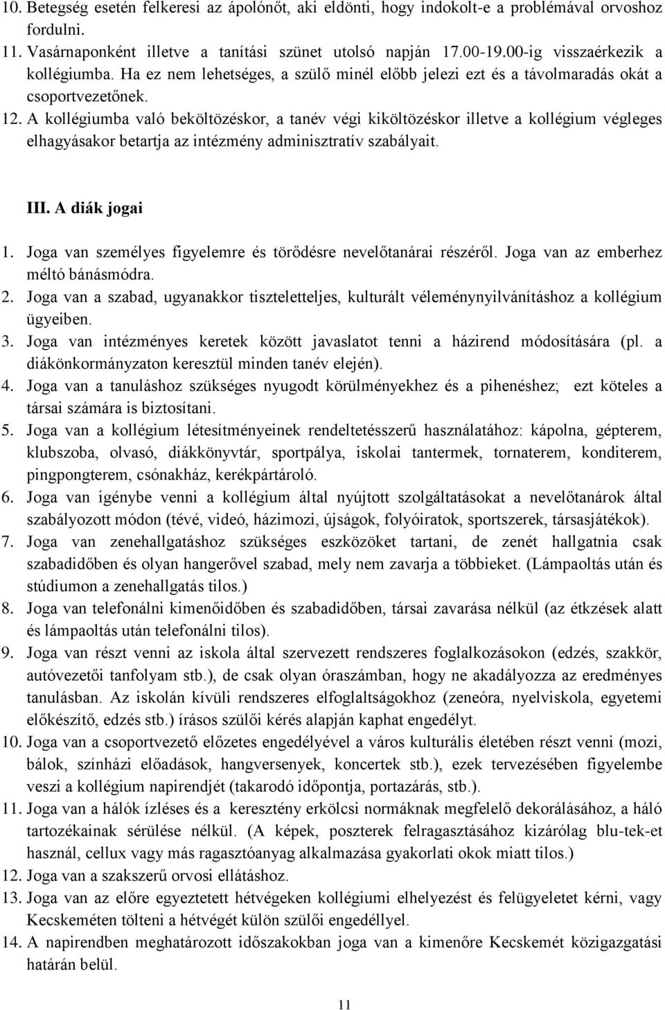 A kollégiumba való beköltözéskor, a tanév végi kiköltözéskor illetve a kollégium végleges elhagyásakor betartja az intézmény adminisztratív szabályait. III. A diák jogai 1.