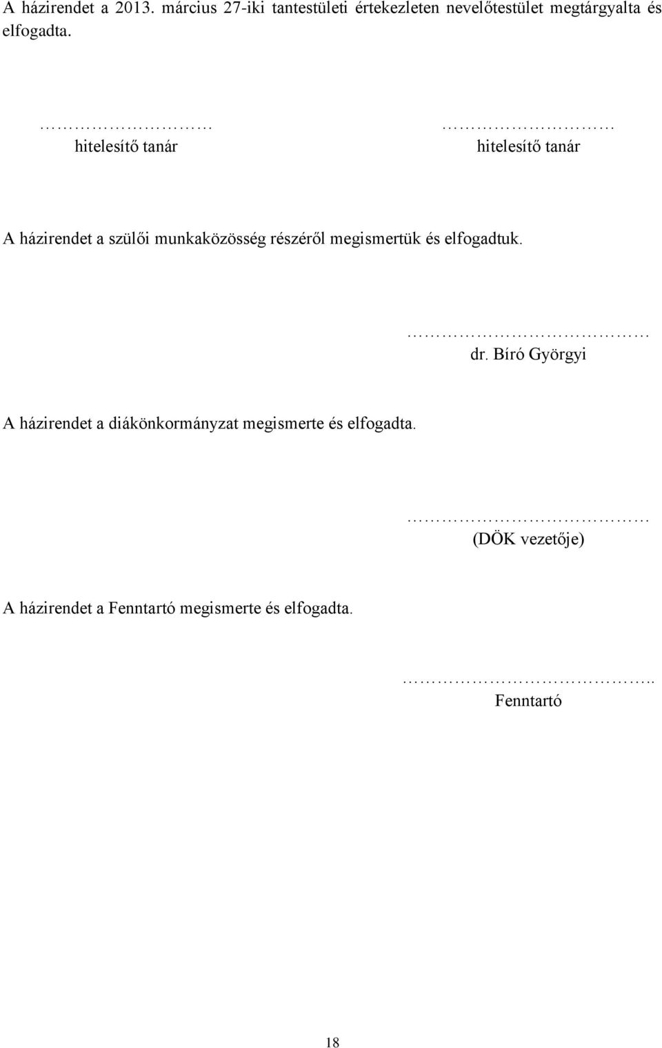 hitelesítő tanár hitelesítő tanár A házirendet a szülői munkaközösség részéről megismertük