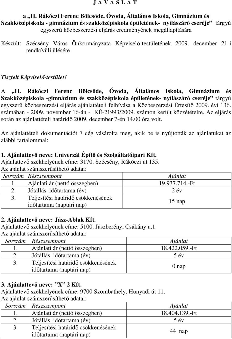 Kzült: Szécsény Város Önkormányzata Képviselı-testületének 2009. december 21-i rendkívüli ülére Tisztelt Képviselı-testület! A II.