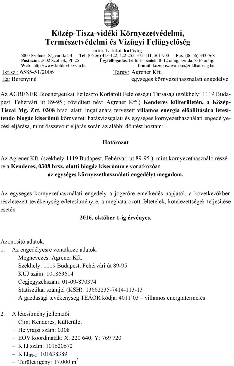 hu E-mail: kozeptiszavideki@zoldhatosag.hu Ikt.sz.: 6585-51/2006 Ea: Berényiné Tárgy: Agrener Kft.