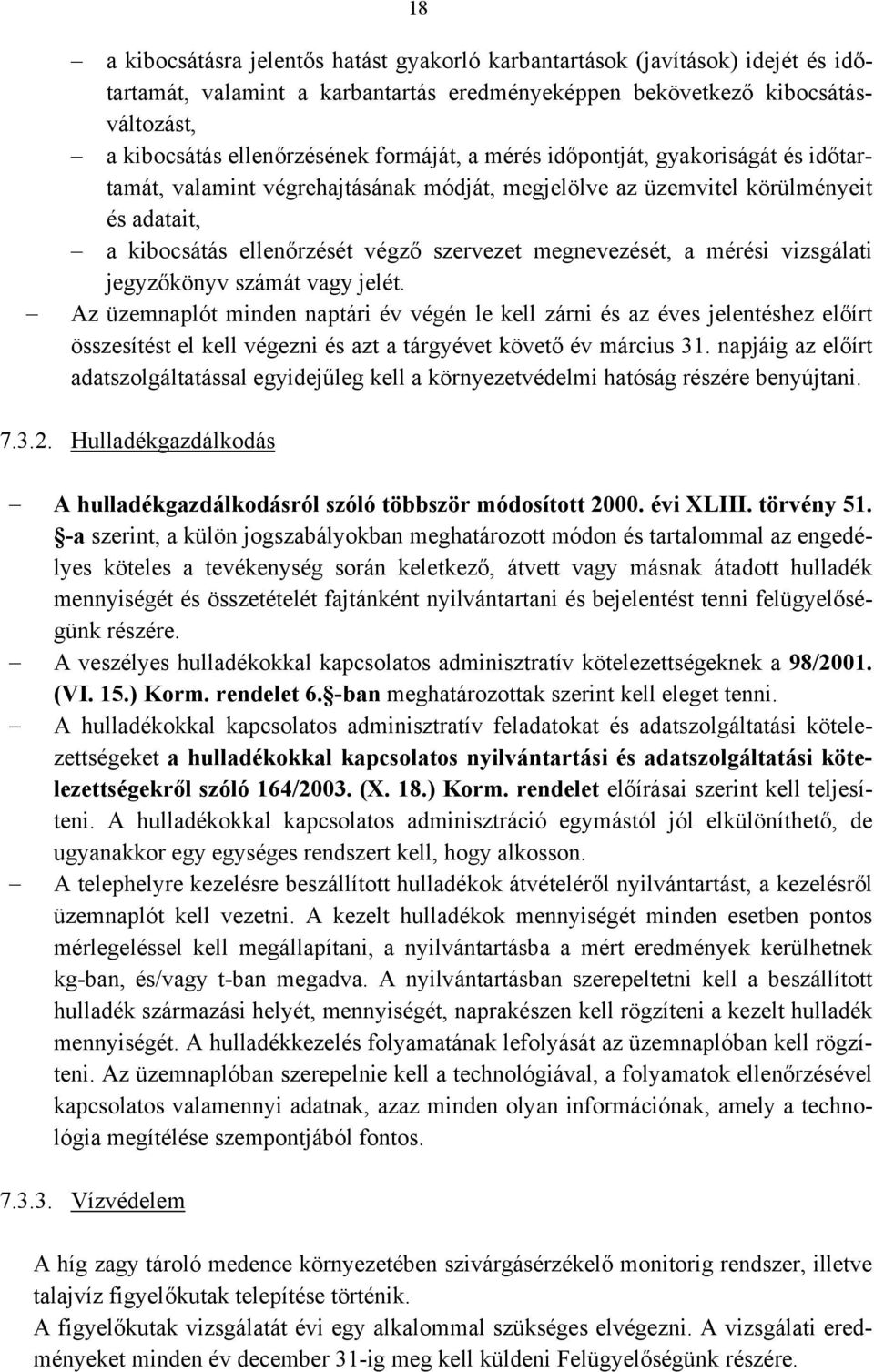 mérési vizsgálati jegyzőkönyv számát vagy jelét. Az üzemnaplót minden naptári év végén le kell zárni és az éves jelentéshez előírt összesítést el kell végezni és azt a tárgyévet követő év március 31.