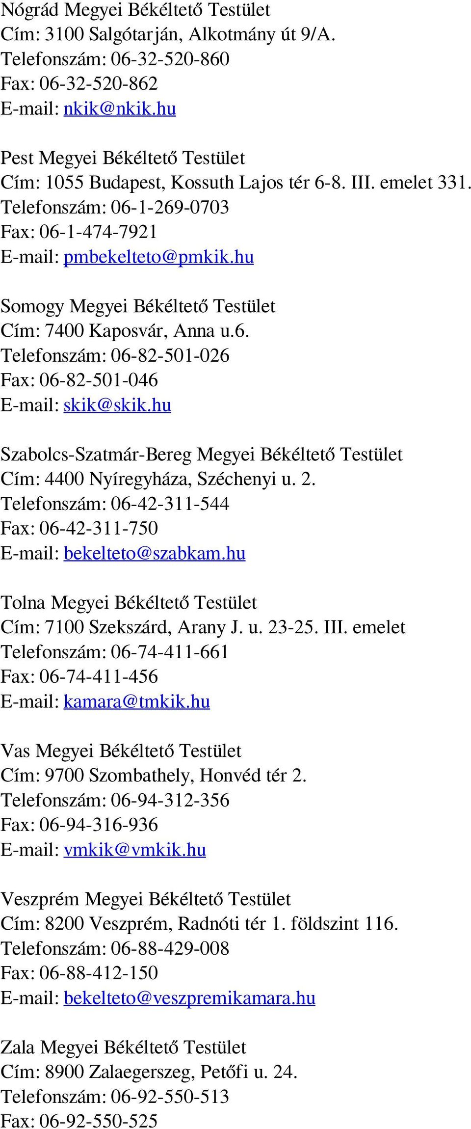 hu Somogy Megyei Békéltető Testület Cím: 7400 Kaposvár, Anna u.6. Telefonszám: 06-82-501-026 Fax: 06-82-501-046 E-mail: skik@skik.