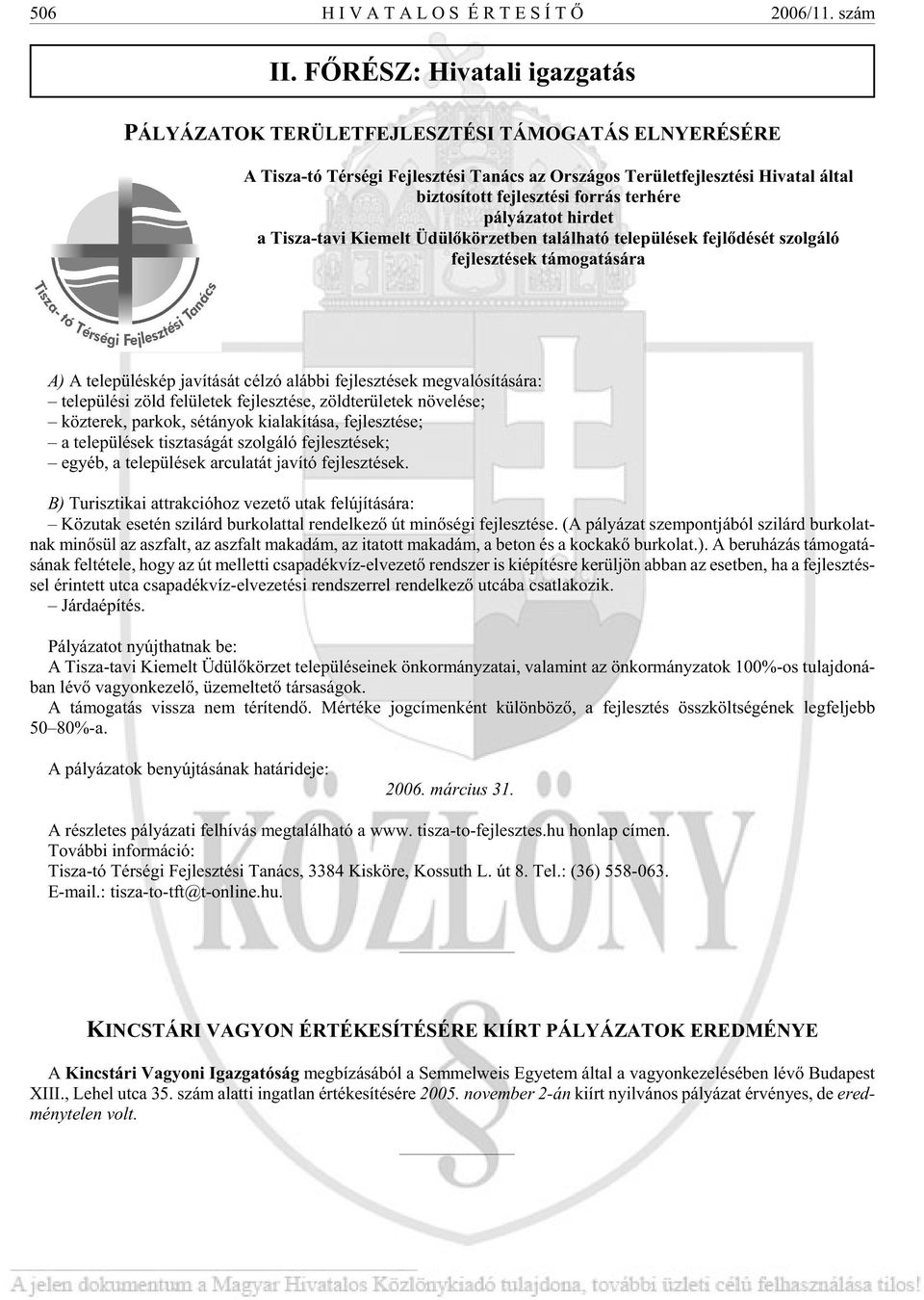 fejlesztési forrás terhére pá lyá za tot hir det a Tisza-tavi Kiemelt Üdülõkörzetben található települések fejlõdését szolgáló fejlesztések támogatására A) A te le pü lés kép ja ví tá sát cél zó aláb