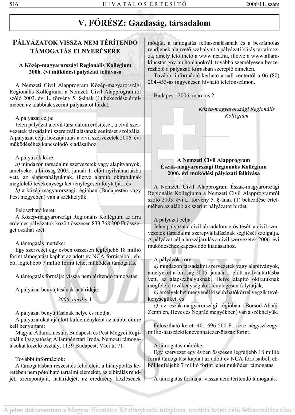 évi mû kö dé si pá lyá za ti fel hí vá sa A Nem ze ti Ci vil Alap prog ram Kö zép-ma gyar or szá gi Re gi o ná lis Kol lé gi u ma a Nem ze ti Ci vil Alap prog ram ról szó ló 2003. évi L. tör vény 5.