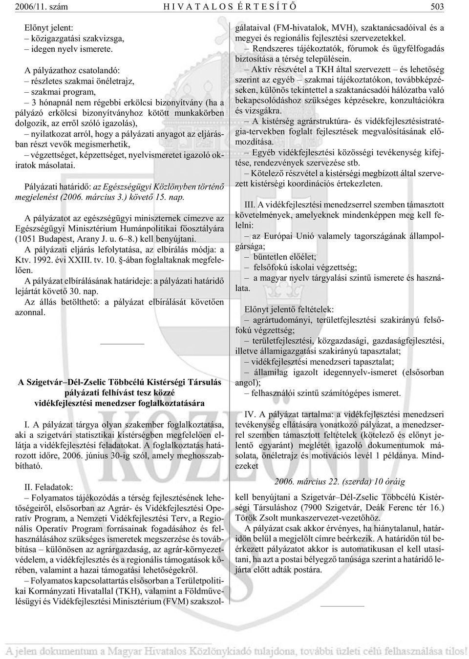 ka kör ben dol go zik, az er rõl szóló igazolás), nyi lat ko zat ar ról, hogy a pá lyá za ti anya got az el já rás - ban részt ve võk meg is mer he tik, vég zett sé get, kép zett sé get, nyelv is me