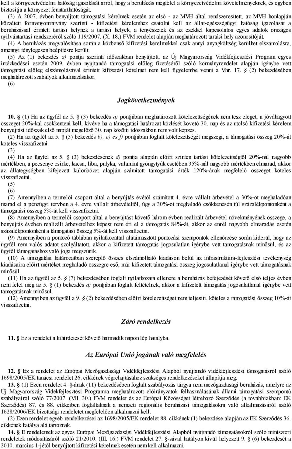 hatóság igazolását a beruházással érintett tartási helynek a tartási helyek, a tenyészetek és az ezekkel kapcsolatos egyes adatok országos nyilvántartási rendszeréről szóló 119/2007. (X. 18.