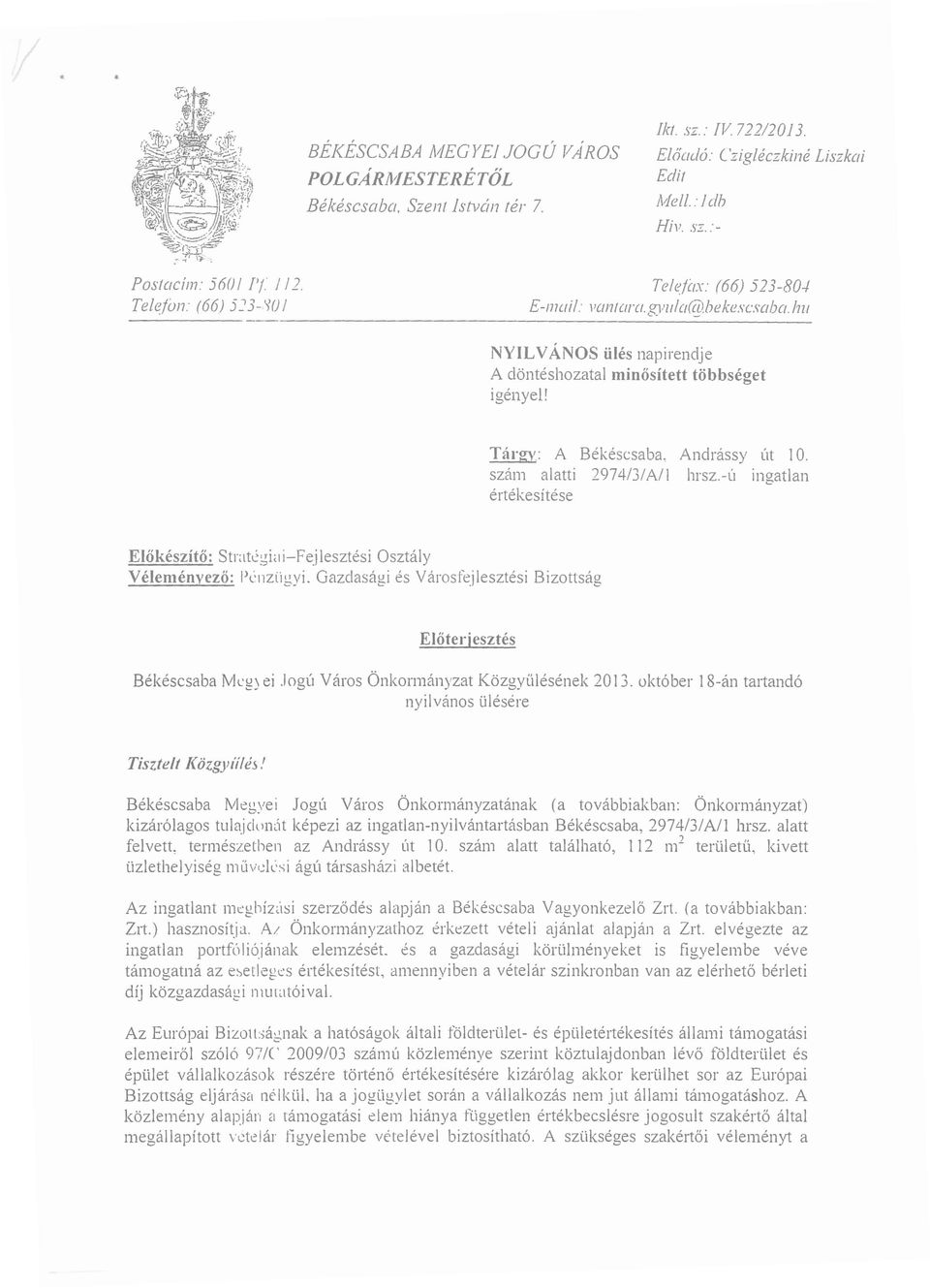 Tárgy: A Békéscsaba, Andrássy Út 10. szám alatti 2974/31AlJ hrsz.- ú ingatlan értékesítése Előkészítő: Straki"i-Fejlesztési Osztály Véleményező: l'cuzügyi.