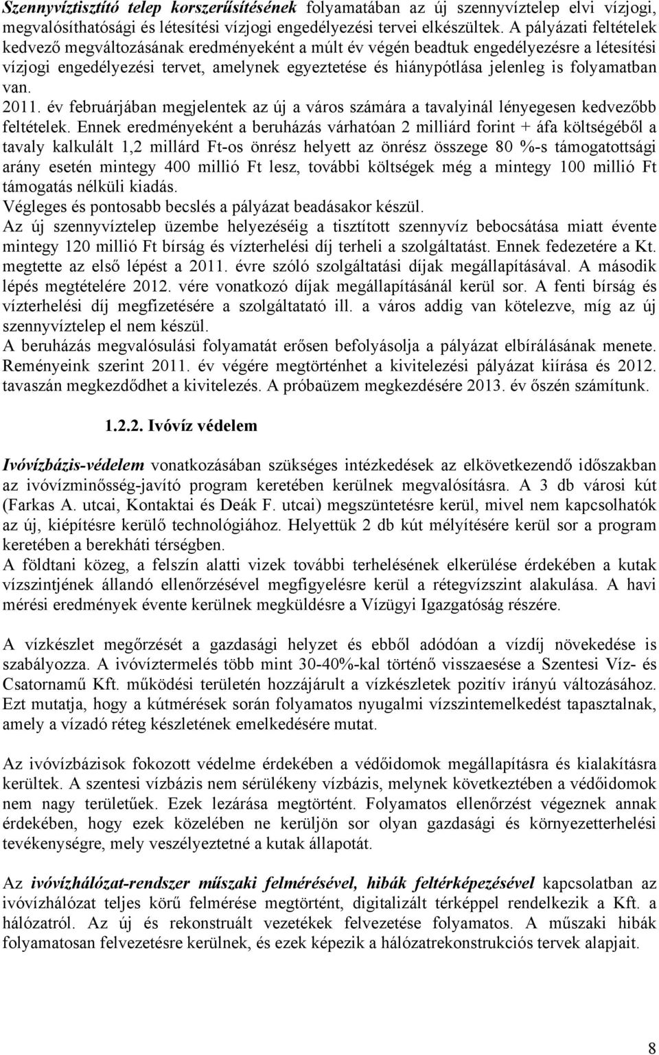 folyamatban van. 2011. év februárjában megjelentek az új a város számára a tavalyinál lényegesen kedvezőbb feltételek.