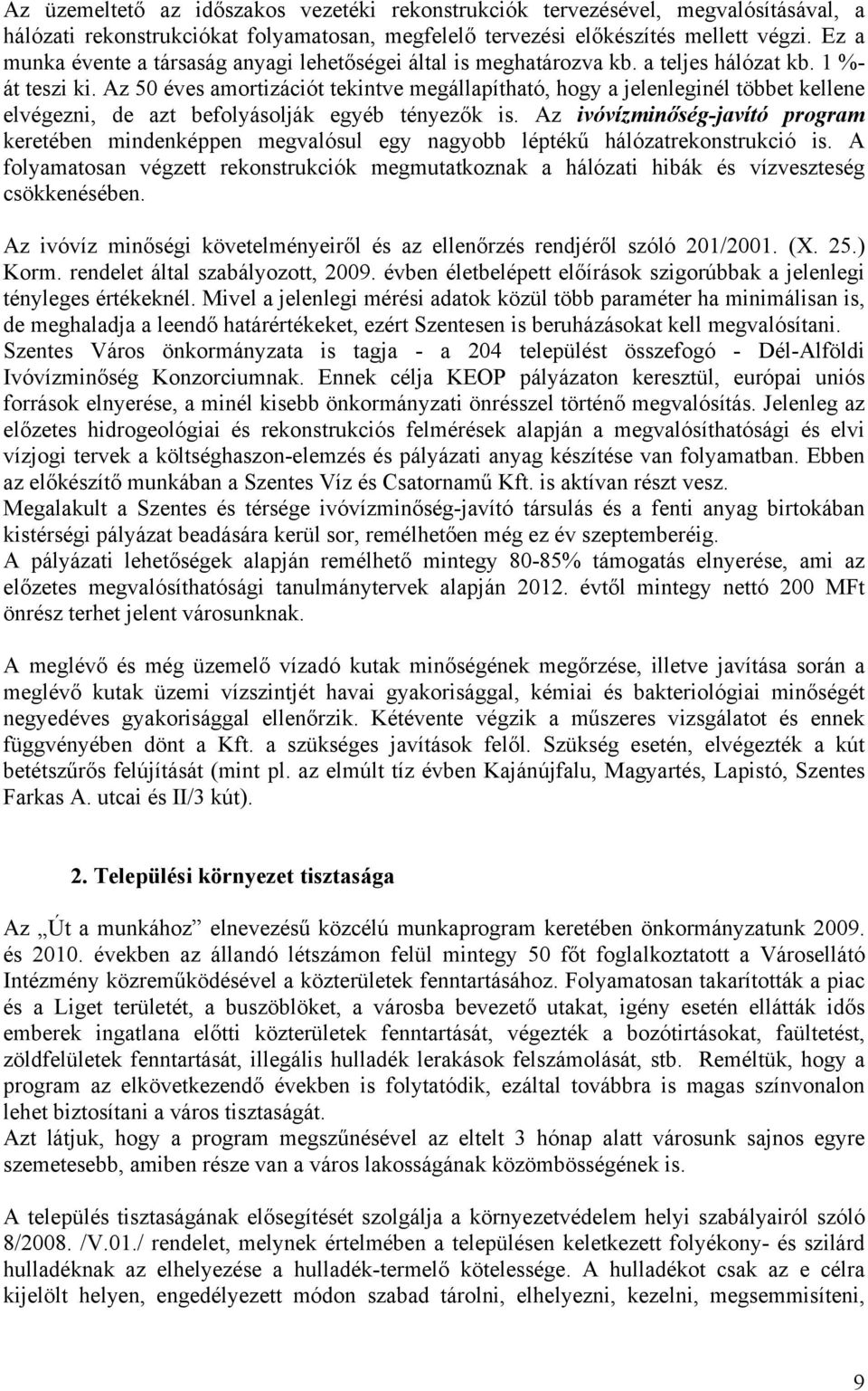 Az 50 éves amortizációt tekintve megállapítható, hogy a jelenleginél többet kellene elvégezni, de azt befolyásolják egyéb tényezők is.