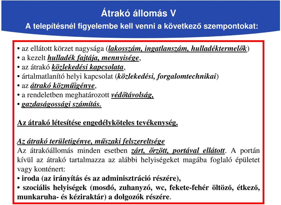 Az átrakó létesítése engedélyköteles tevékenység. Az átrakó területigénye, műszaki felszereltsége Az átrakóállomás minden esetben zárt, őrzött, portával ellátott.
