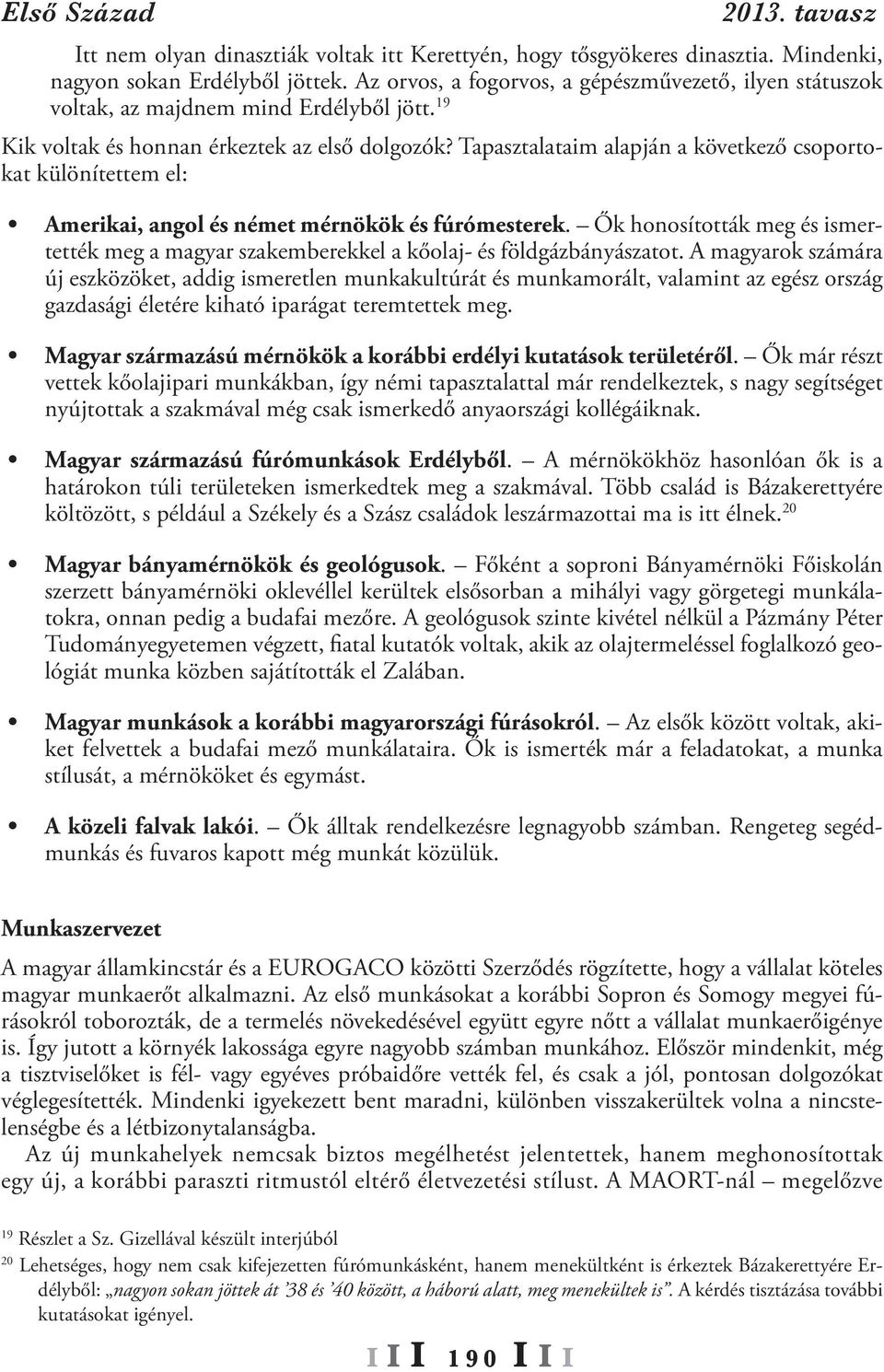 Tapasztalataim alapján a következő csoportokat különítettem el: Amerikai, angol és német mérnökök és fúrómesterek.