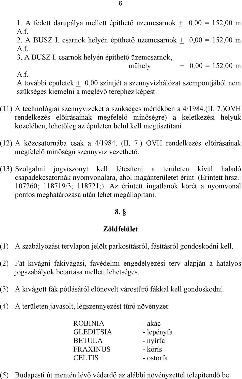 )OVH rendelkezés előírásainak megfelelő minőségre) a keletkezési helyük közelében, lehetőleg az épületen belül kell megtisztítani. (12) A közcsatornába csak a 4/1984. (II. 7.