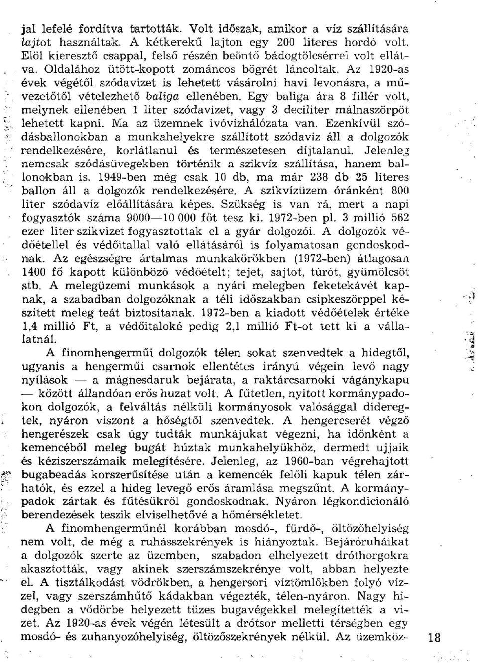 Az 1920-as évek végétől szódavizet is lehetett vásárolni havi levonásra, a művezetőtől vételezhető baliga ellenében.