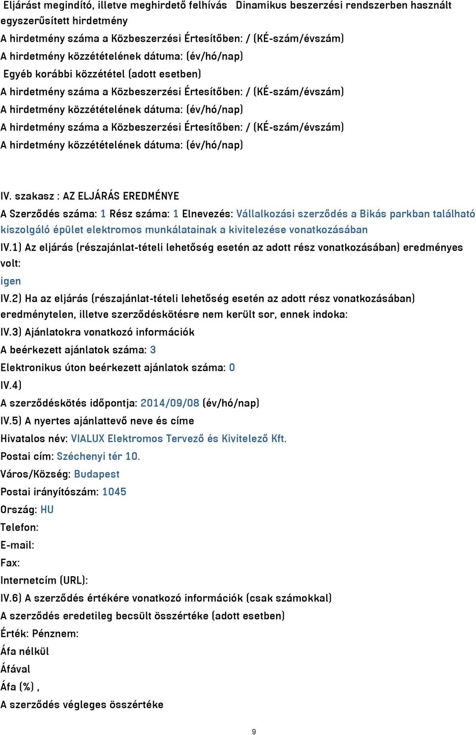 szakasz : AZ ELJÁRÁS EREDMÉNYE A Szerződés száma: 1 Rész száma: 1 Elnevezés: Vállalkozási szerződés a Bikás parkban található kiszolgáló épület elektromos munkálatainak a kivitelezése vonatkozásában