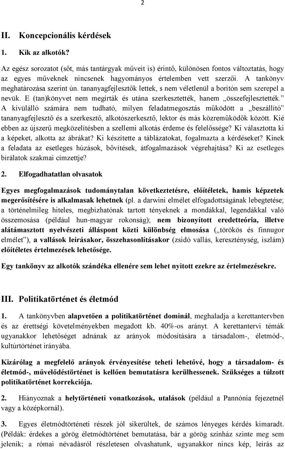 tananyagfejlesztők lettek, s nem véletlenül a borítón sem szerepel a nevük. E (tan)könyvet nem megírták és utána szerkesztették, hanem összefejlesztették.