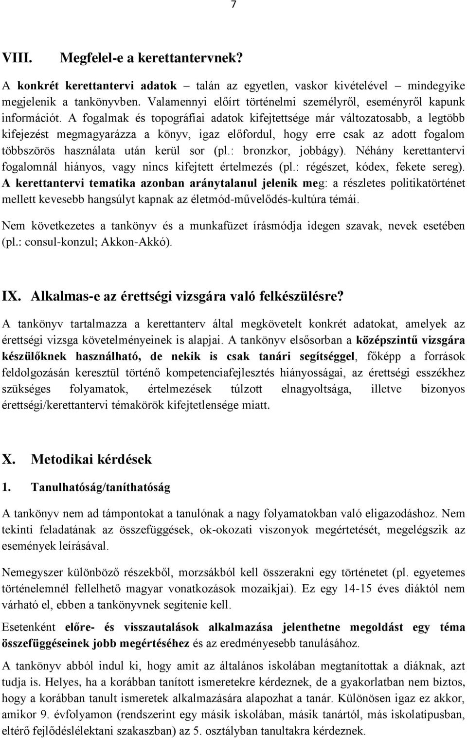 A fogalmak és topográfiai adatok kifejtettsége már változatosabb, a legtöbb kifejezést megmagyarázza a könyv, igaz előfordul, hogy erre csak az adott fogalom többszörös használata után kerül sor (pl.