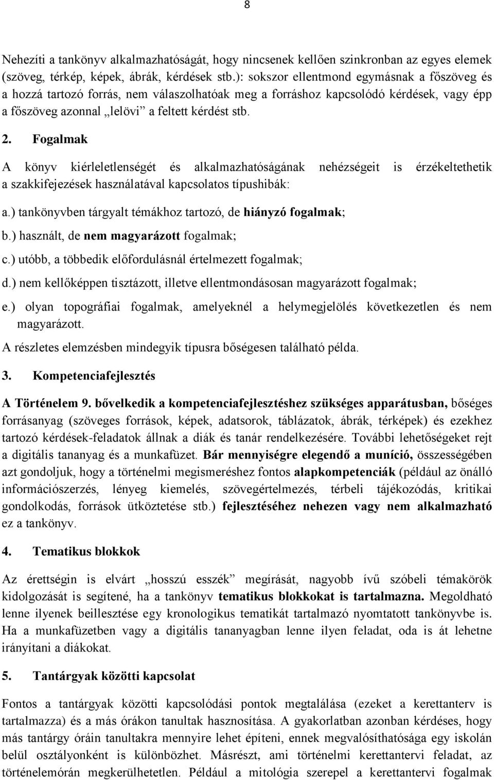 Fogalmak A könyv kiérleletlenségét és alkalmazhatóságának nehézségeit is érzékeltethetik a szakkifejezések használatával kapcsolatos típushibák: a.