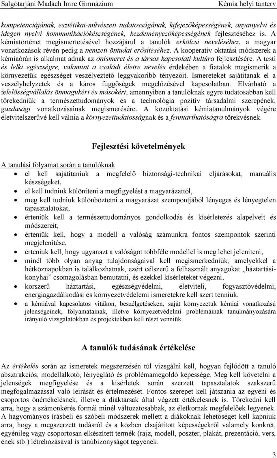 A kooperatív oktatási módszerek a kémiaórán is alkalmat adnak az önismeret és a társas kapcsolati kultúra fejlesztésére.