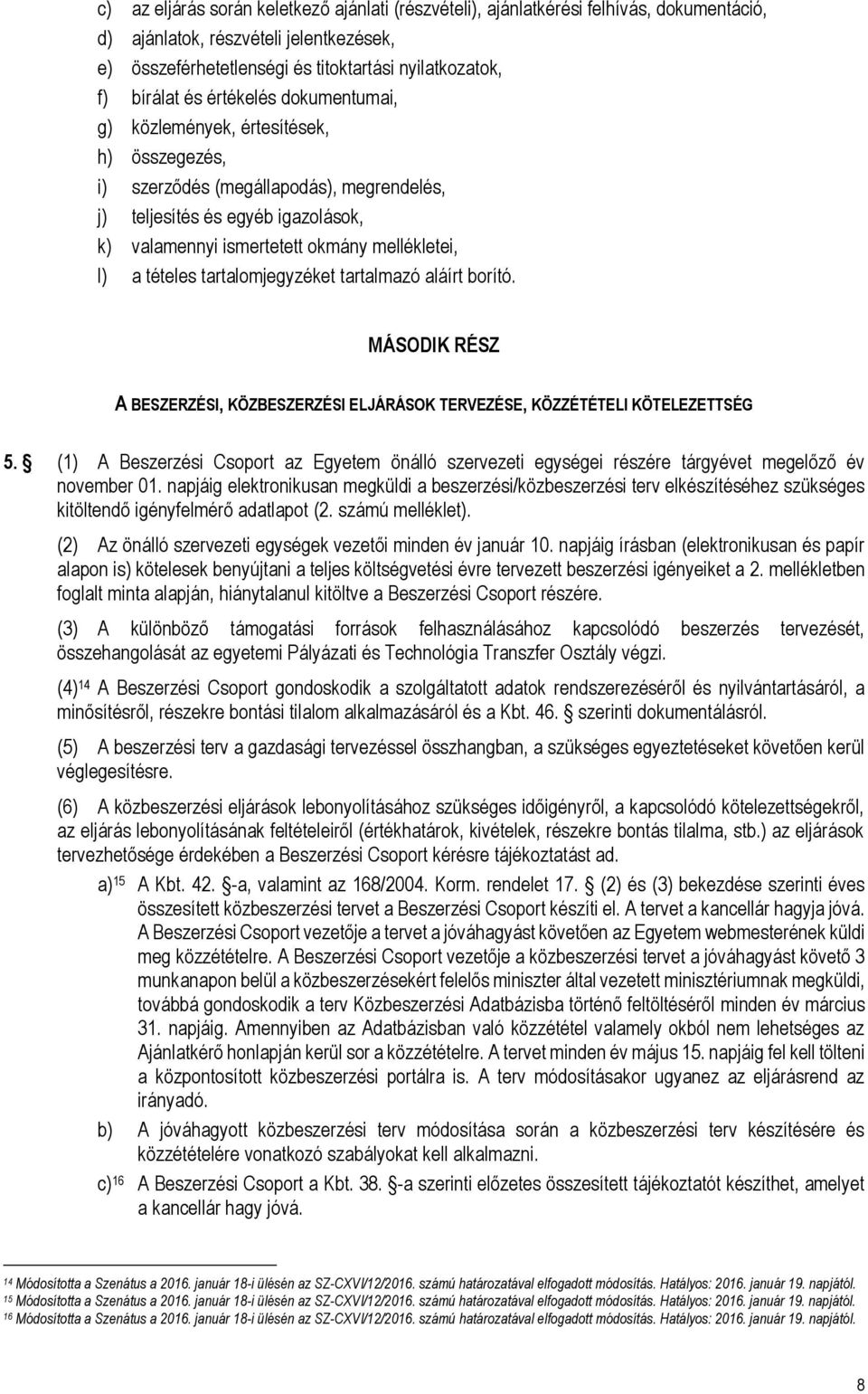 tételes tartalomjegyzéket tartalmazó aláírt borító. MÁSODIK RÉSZ A BESZERZÉSI, KÖZBESZERZÉSI ELJÁRÁSOK TERVEZÉSE, KÖZZÉTÉTELI KÖTELEZETTSÉG 5.