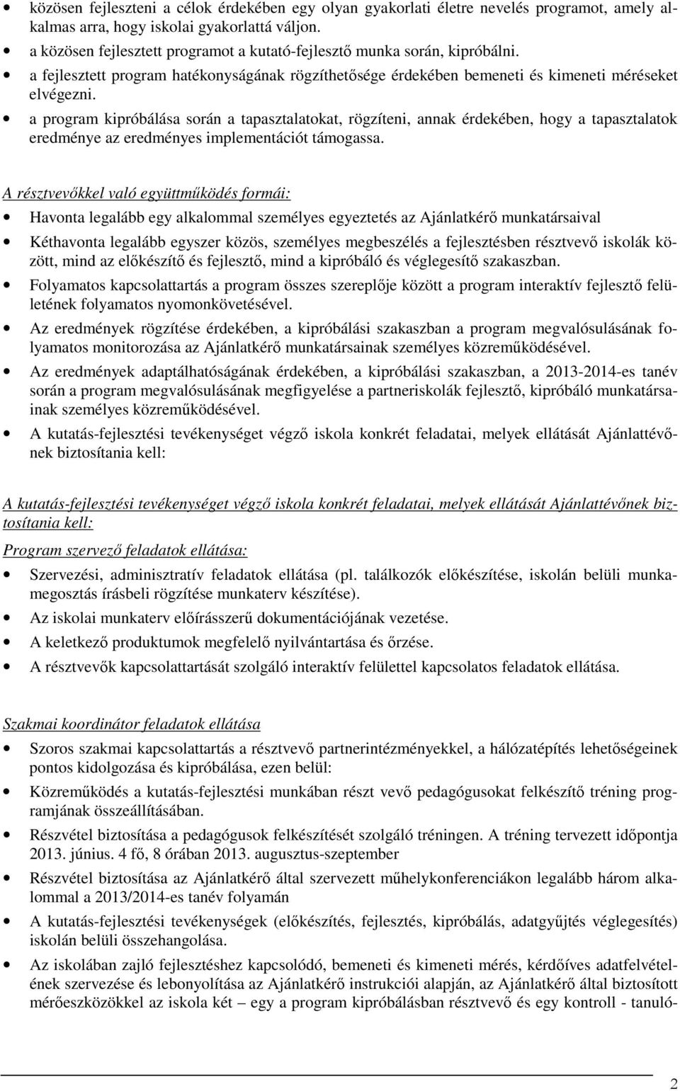 a program kipróbálása során a tapasztalatokat, rögzíteni, annak érdekében, hogy a tapasztalatok eredménye az eredményes implementációt támogassa.