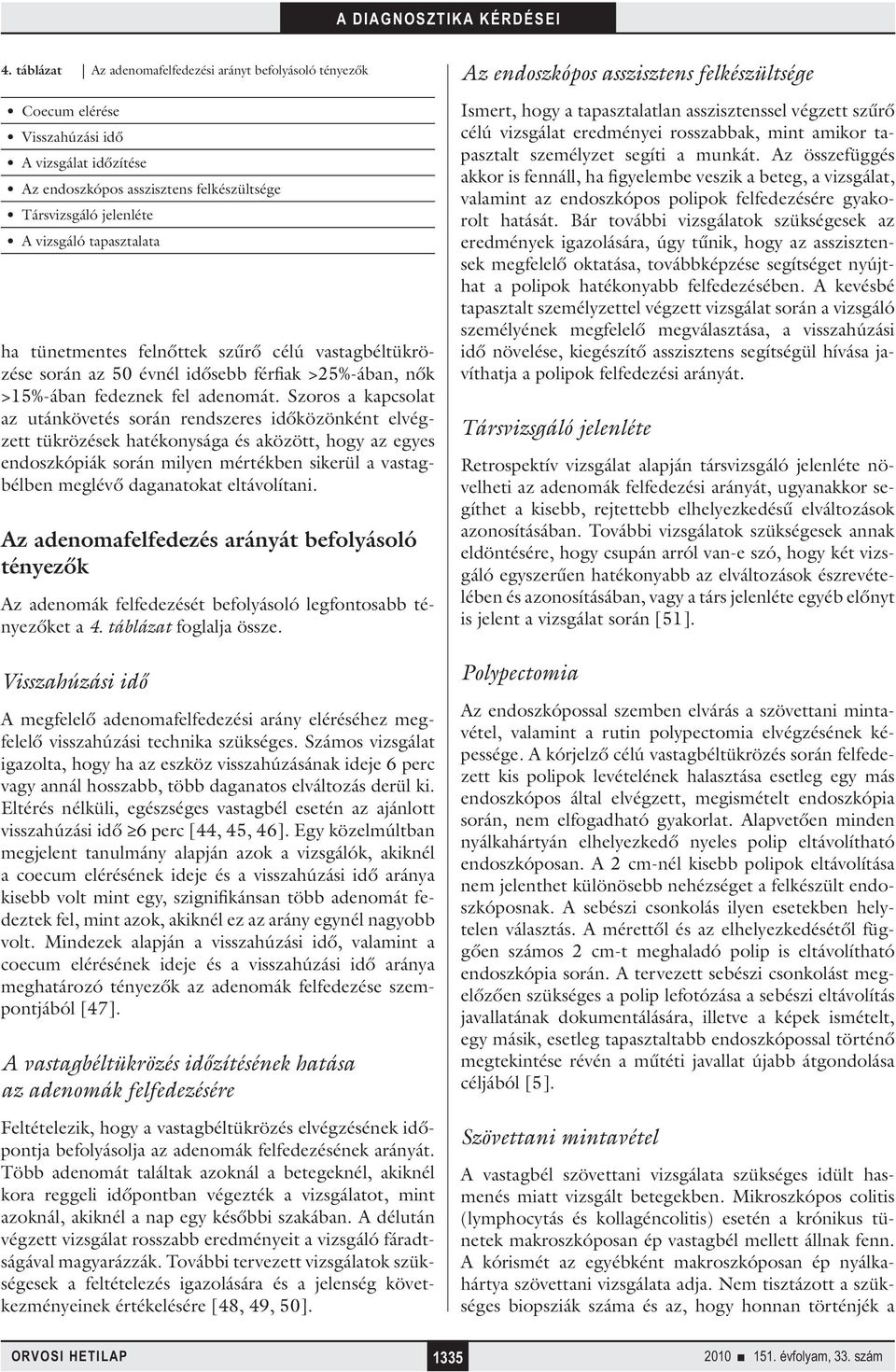 Szoros a kapcsolat az utánkövetés során rendszeres időközönként elvégzett tükrözések hatékonysága és aközött, hogy az egyes endoszkópiák során milyen mértékben sikerül a vastagbélben meglévő