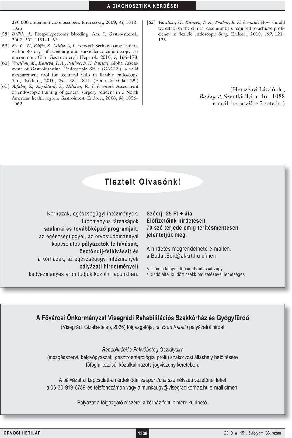 K. és mtsai: Global Assessment of Gastrointestinal Endoscopic Skills (GAGES): a valid measurement tool for technical skills in flexible endoscopy. Surg. Endosc., 2010, 24, 1834 1841.