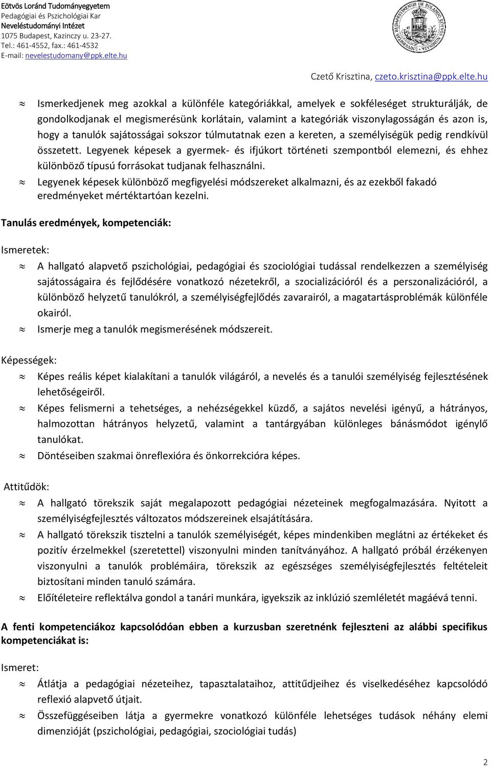 Legyenek képesek a gyermek- és ifjúkort történeti szempontból elemezni, és ehhez különböző típusú forrásokat tudjanak felhasználni.