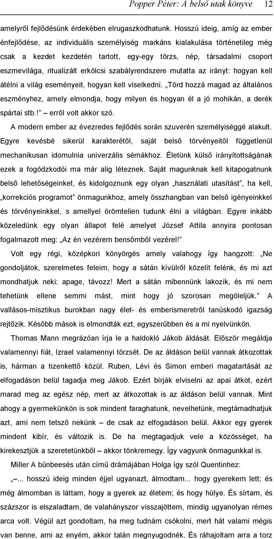 ritualizált erkölcsi szabályrendszere mutatta az irányt: hogyan kell átélni a világ eseményeit, hogyan kell viselkedni.