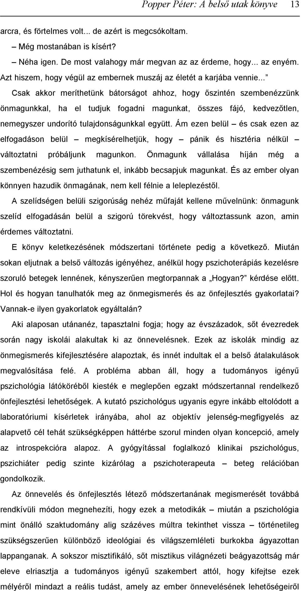 .. Csak akkor meríthetünk bátorságot ahhoz, hogy őszintén szembenézzünk önmagunkkal, ha el tudjuk fogadni magunkat, összes fájó, kedvezőtlen, nemegyszer undorító tulajdonságunkkal együtt.
