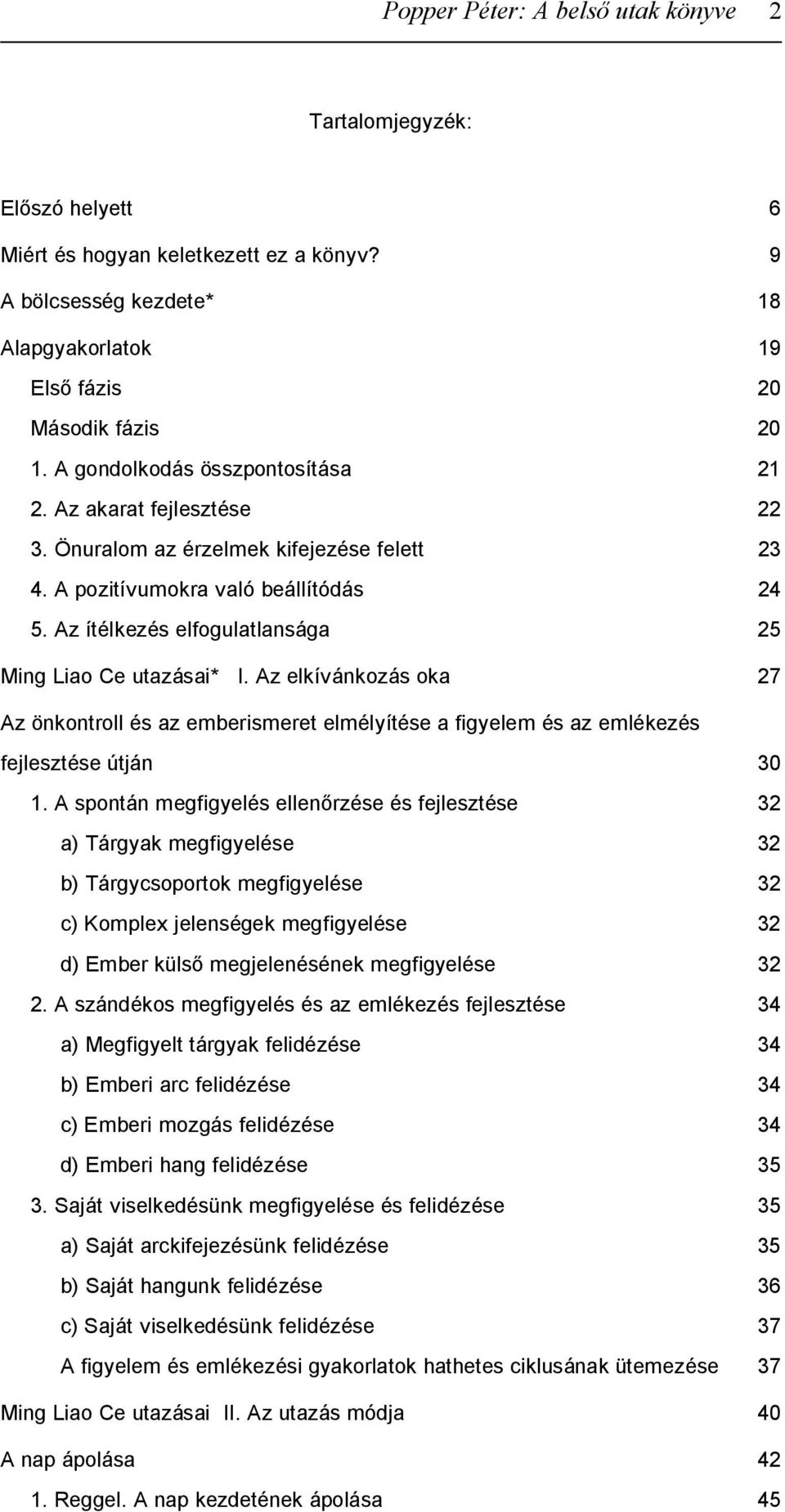 Az ítélkezés elfogulatlansága 25 Ming Liao Ce utazásai* I. Az elkívánkozás oka 27 Az önkontroll és az emberismeret elmélyítése a figyelem és az emlékezés fejlesztése útján 30 1.