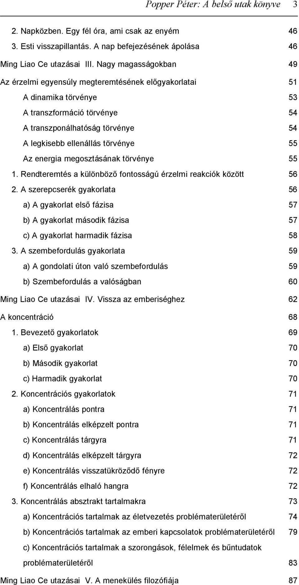 energia megosztásának törvénye 55 1. Rendteremtés a különböző fontosságú érzelmi reakciók között 56 2.