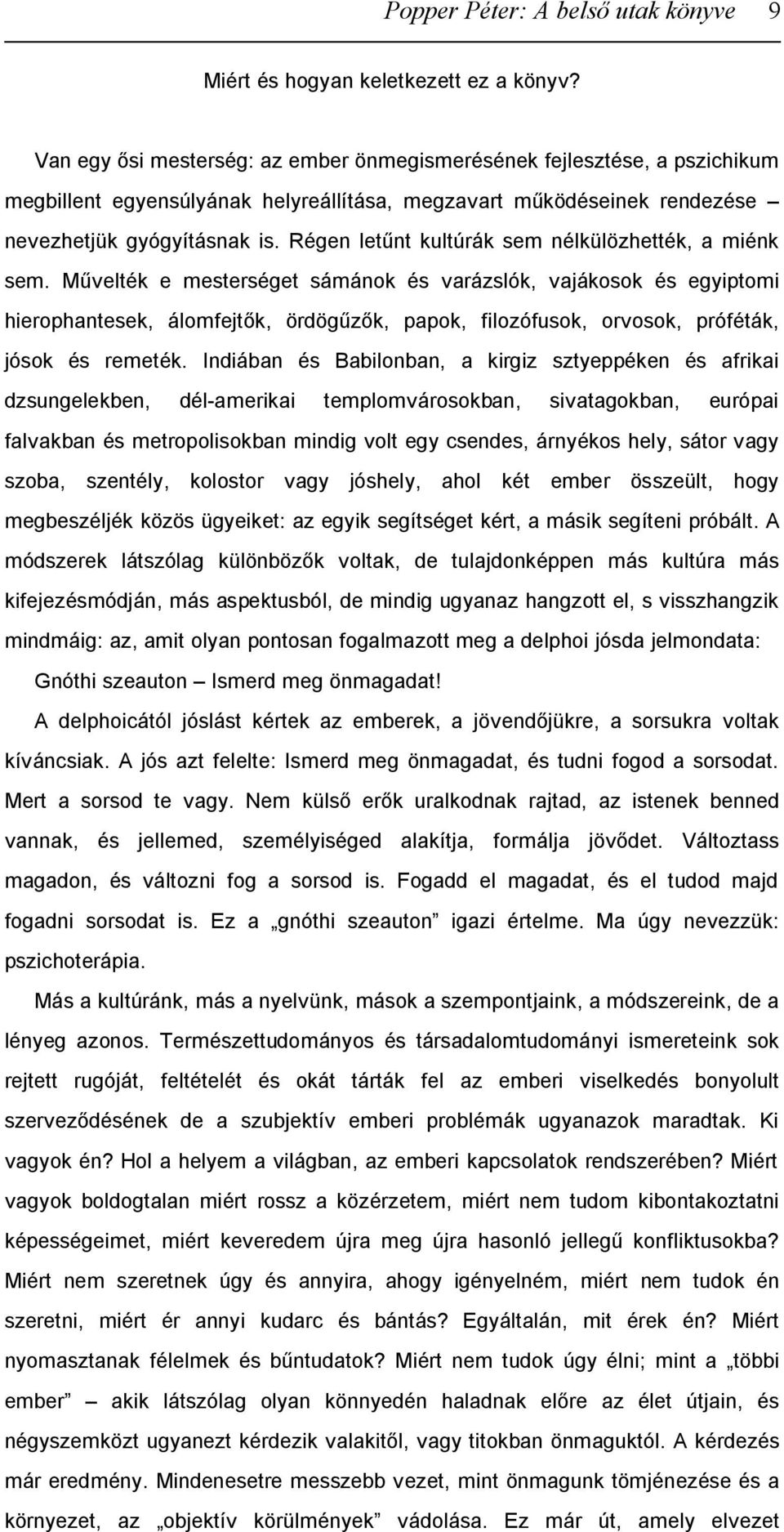 Régen letűnt kultúrák sem nélkülözhették, a miénk sem.
