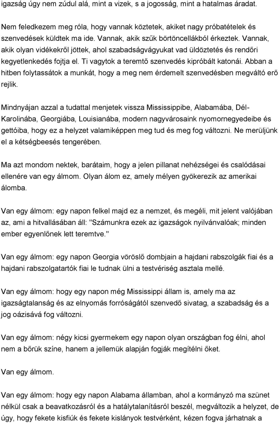 Ti vagytok a teremtő szenvedés kipróbált katonái. Abban a hitben folytassátok a munkát, hogy a meg nem érdemelt szenvedésben megváltó erő rejlik.