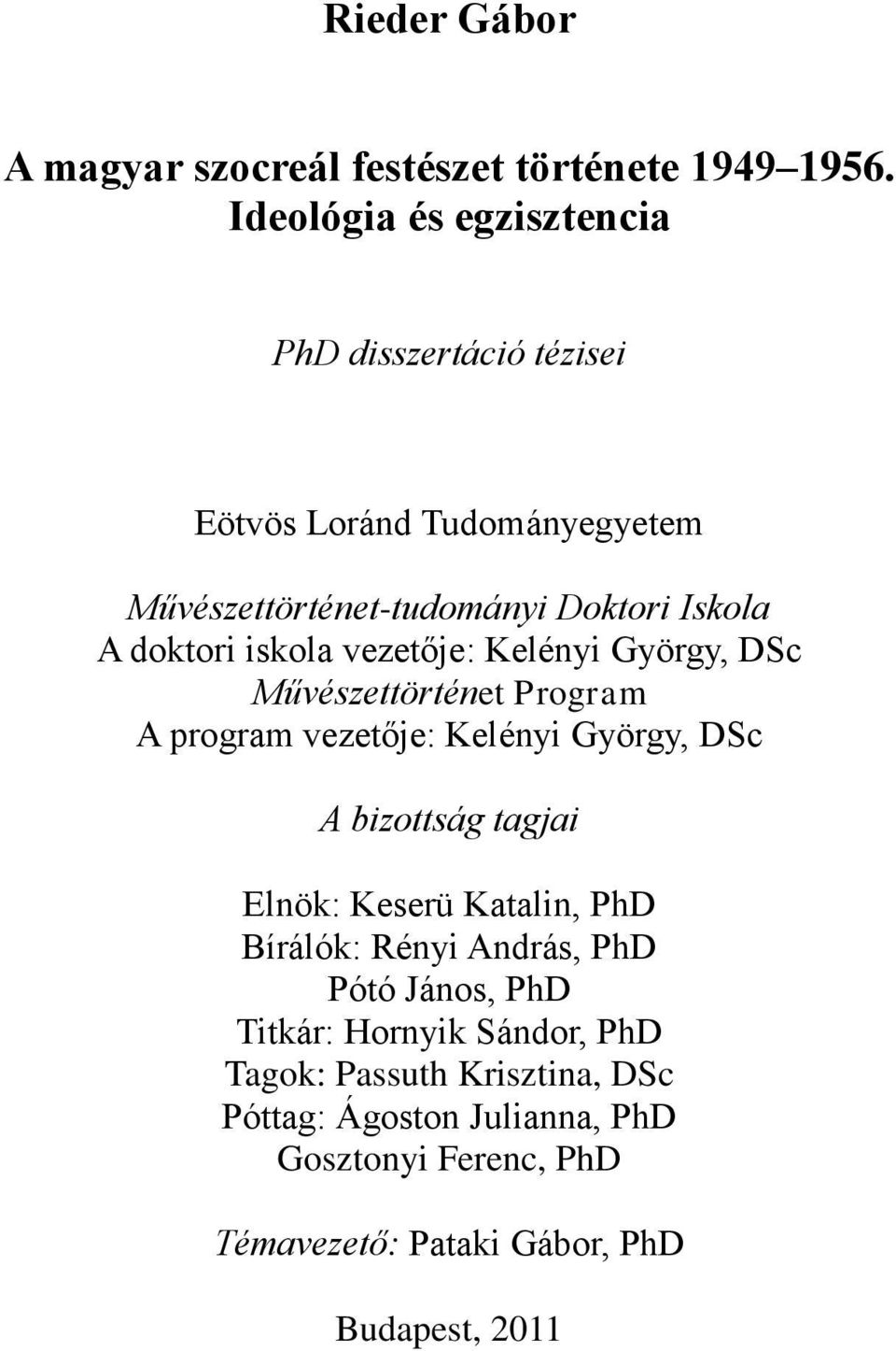 iskola vezetője: Kelényi György, DSc Művészettörténet Program A program vezetője: Kelényi György, DSc A bizottság tagjai Elnök: Keserü