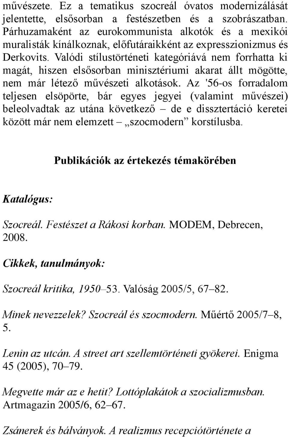 Valódi stílustörténeti kategóriává nem forrhatta ki magát, hiszen elsősorban minisztériumi akarat állt mögötte, nem már létező művészeti alkotások.