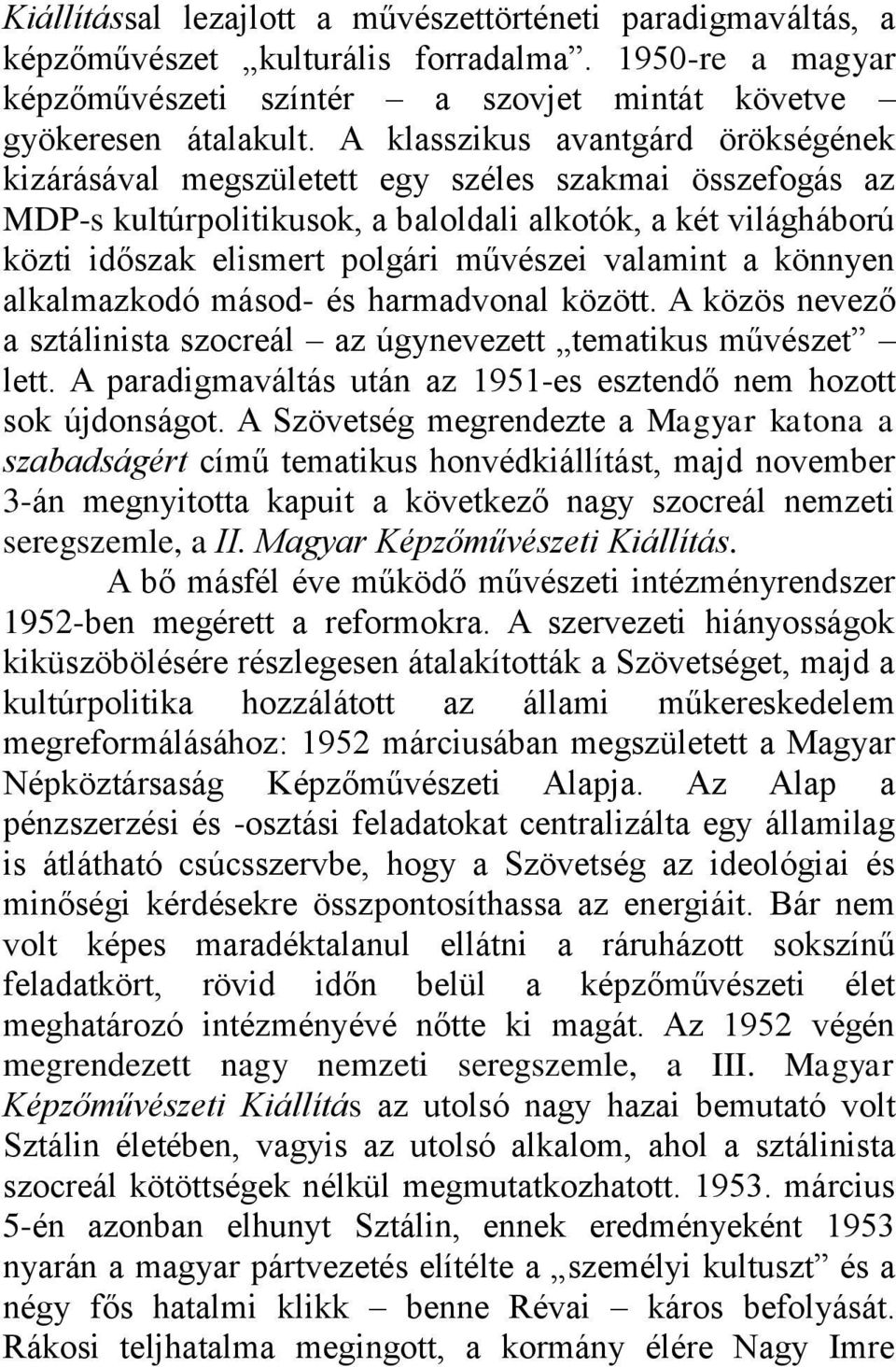 valamint a könnyen alkalmazkodó másod- és harmadvonal között. A közös nevező a sztálinista szocreál az úgynevezett tematikus művészet lett.