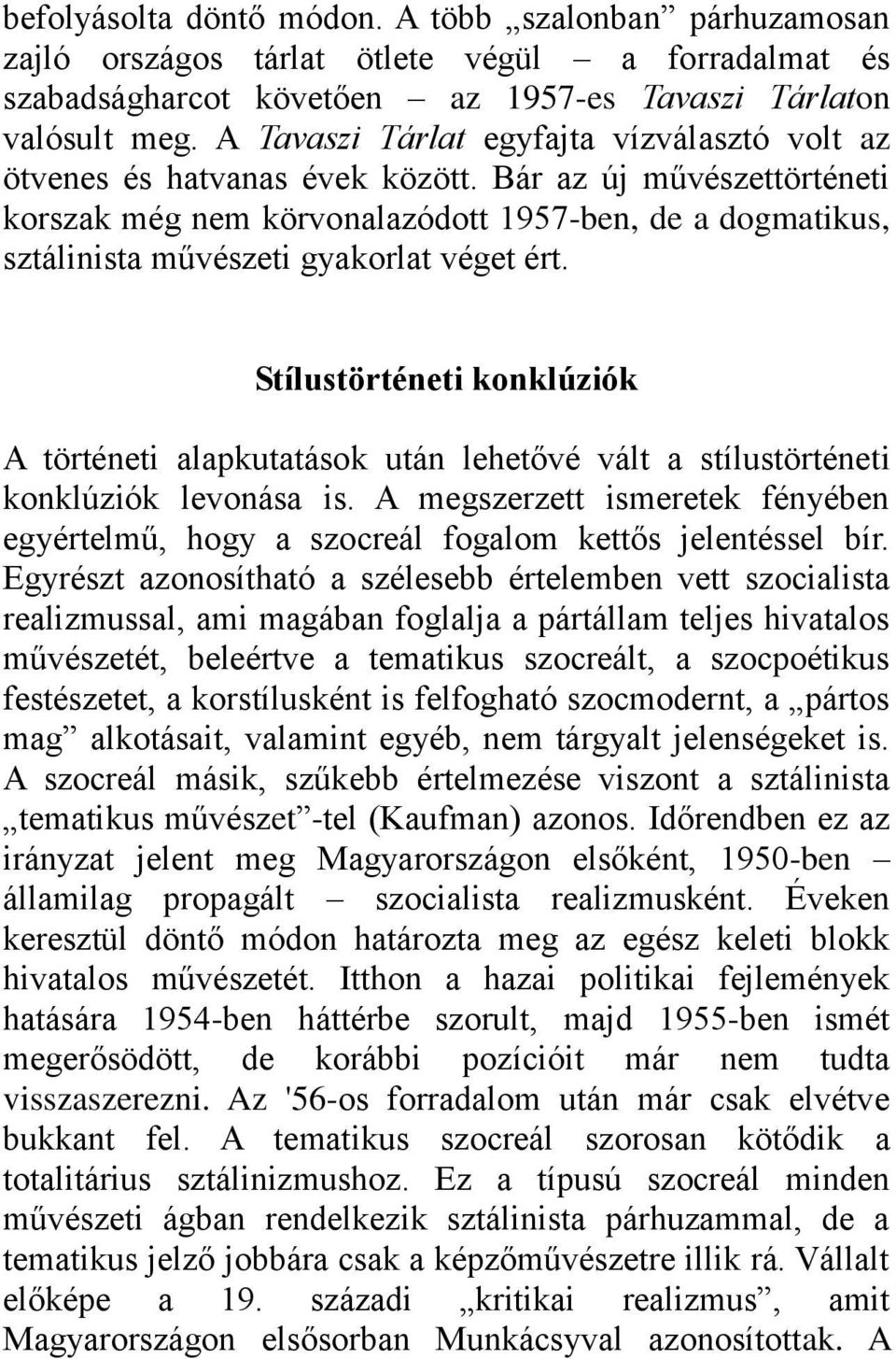 Bár az új művészettörténeti korszak még nem körvonalazódott 1957-ben, de a dogmatikus, sztálinista művészeti gyakorlat véget ért.