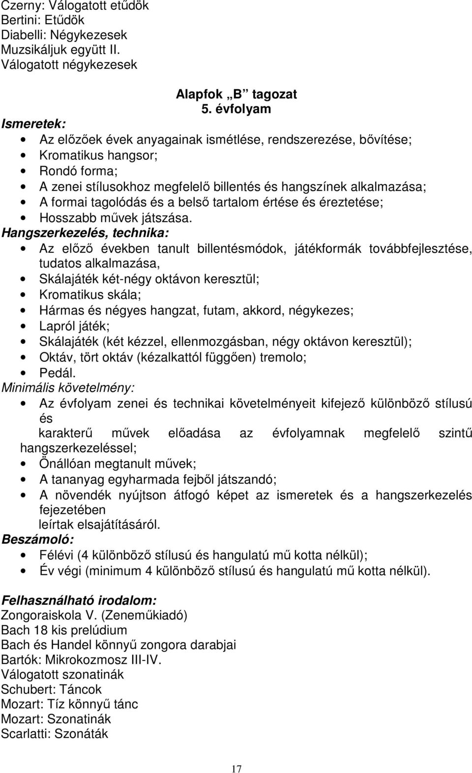 tagolódás és a belső tartalom értése és éreztetése; Hosszabb művek játszása.