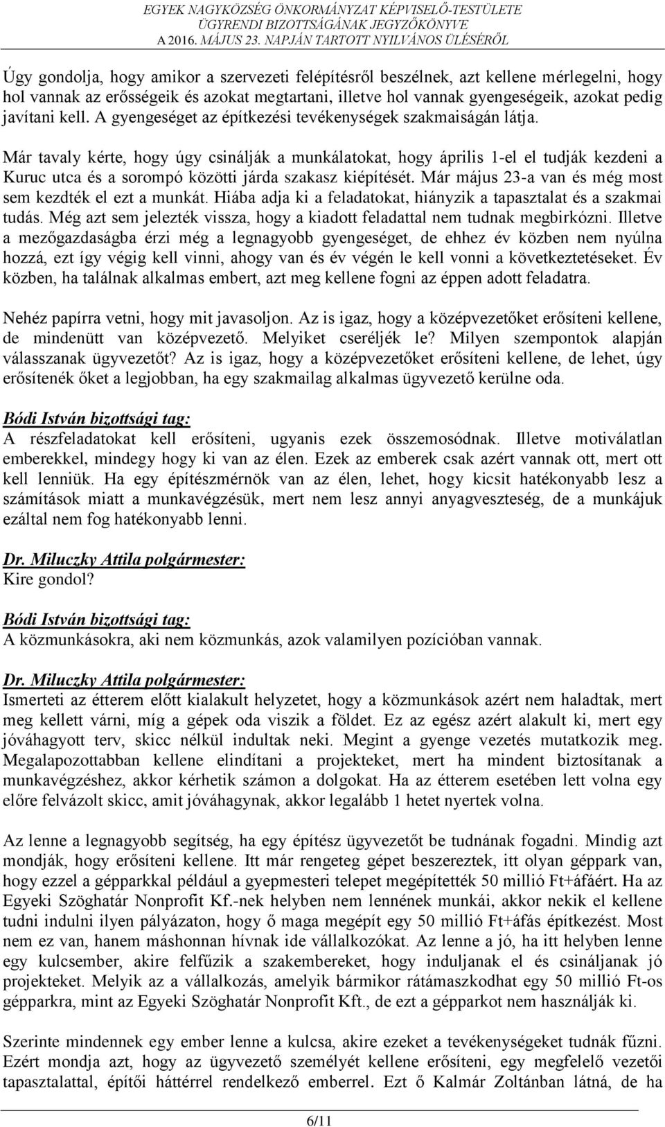 Már tavaly kérte, hogy úgy csinálják a munkálatokat, hogy április 1-el el tudják kezdeni a Kuruc utca és a sorompó közötti járda szakasz kiépítését.