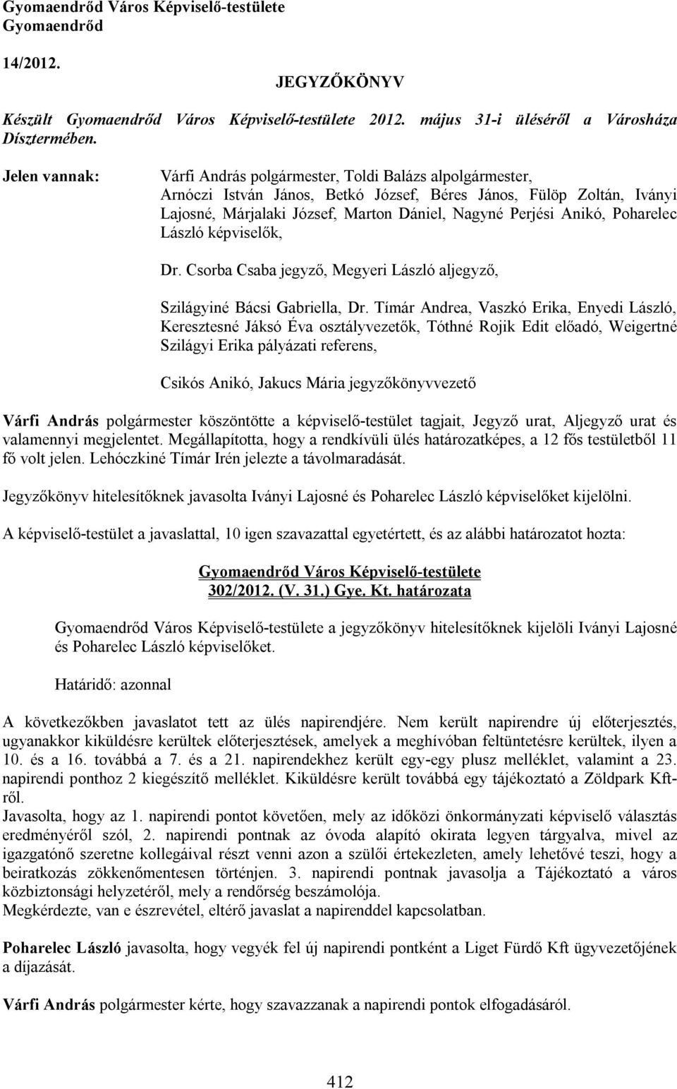 Anikó, Poharelec László képviselők, Dr. Csorba Csaba jegyző, Megyeri László aljegyző, Szilágyiné Bácsi Gabriella, Dr.