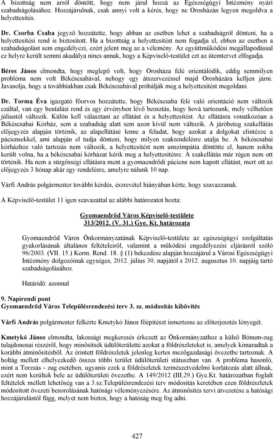 Ha a bizottság a helyettesítést nem fogadja el, ebben az esetben a szabadságolást sem engedélyezi, ezért jelent meg az a vélemény.