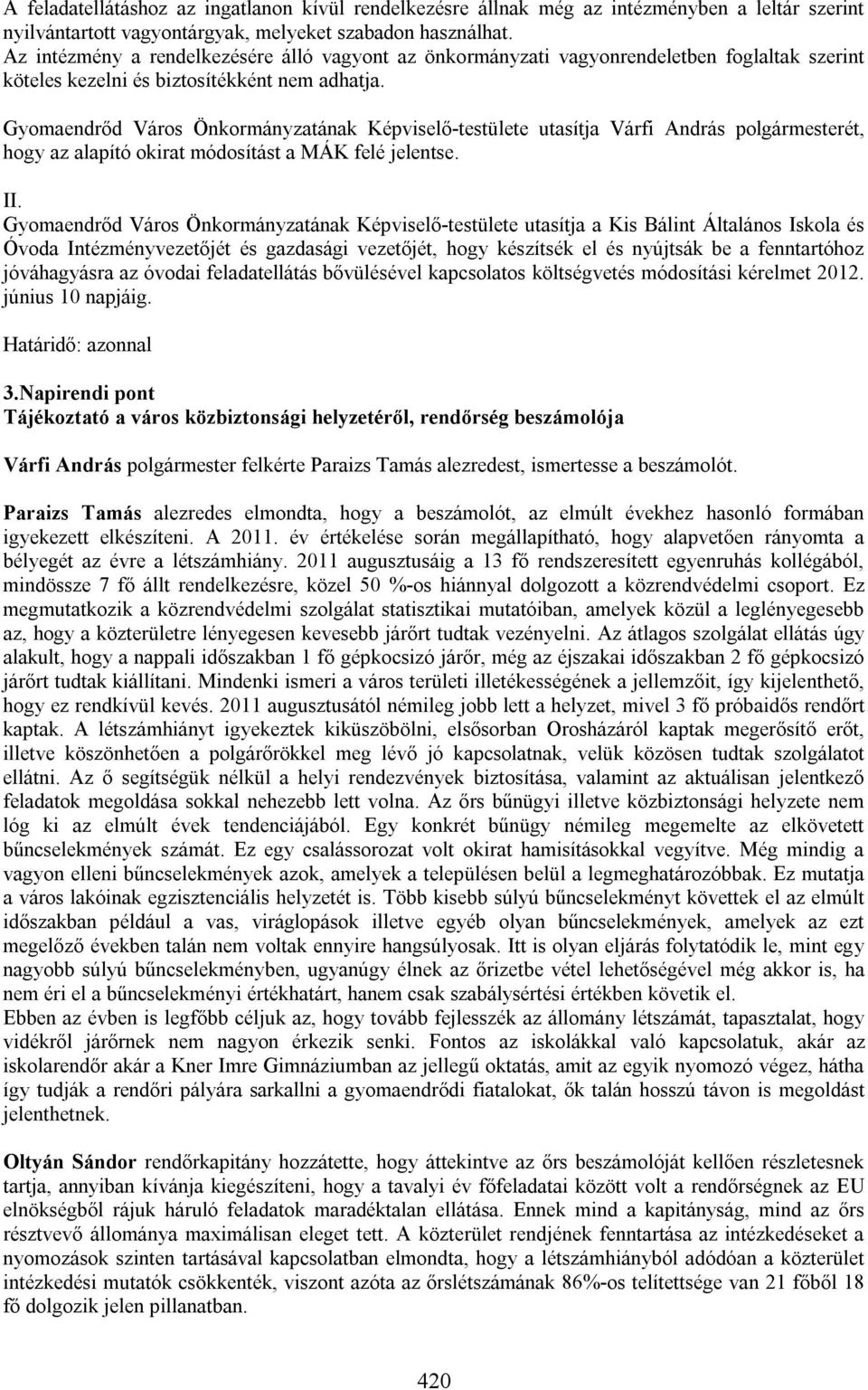 Gyomaendrőd Város Önkormányzatának Képviselő-testülete utasítja Várfi András polgármesterét, hogy az alapító okirat módosítást a MÁK felé jelentse. II.